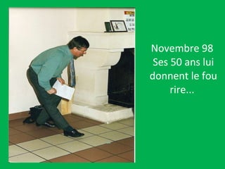 Novembre 98  Ses 50 ans lui donnent le fou rire...  