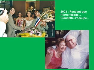 2003 : Pendant que Pierre félicite...  Claudette s'occupe...  