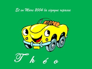 Et en Mars 2004 la cigogne repasse T h é o 