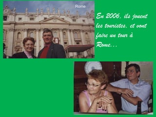 En 2006, ils jouent les touristes, et vont faire un tour à Rome... Rome 