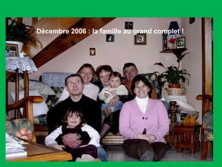 Décembre 2006 : la famille au grand complet !  