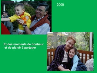 2008 Et des moments de bonheur et de plaisir à partager 