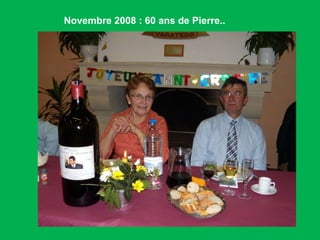 Novembre 2008 : 60 ans de Pierre.. 