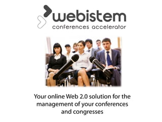 Your online Web 2.0 solution for the
 management of your conferences
          and congresses
 