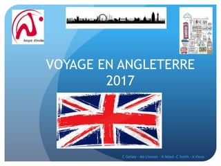 VOYAGE EN ANGLETERRE
2017
C Gellee - MA Lhomet - N Miled -C Smith - A Vieux
 