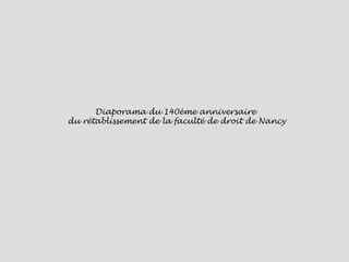 Diaporama du 140ème anniversaire  du rétablissement de la faculté de droit de Nancy 