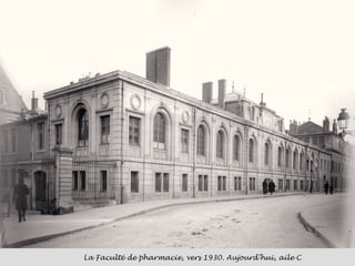 La Faculté de pharmacie, vers 1930. Aujourd’hui, aile C  