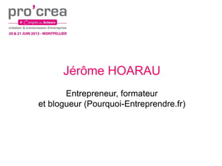 Jérôme HOARAU
Entrepreneur, formateur
et blogueur (Pourquoi-Entreprendre.fr)
 