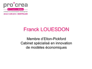 Franck LOUESDON
Membre d’Elton-Pickford
Cabinet spécialisé en innovation
de modèles économiques
 