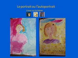 Leportraitou l’autoportrait
Livres sur le thème
 