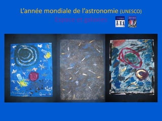 L’année mondiale de l’astronomie (UNESCO)
Espace et galaxies
 