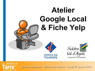 Atelier
Google Local
& Fiche Yelp

 