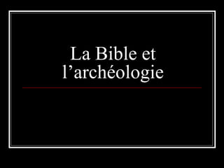 La Bible et
l’archéologie
 