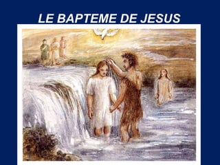 LE BAPTEME DE JESUS
 