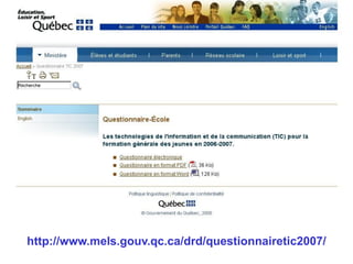http://www.mels.gouv.qc.ca/drd/questionnairetic2007/
 