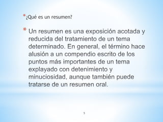 *
*¿Qué es un resumen?
5
 