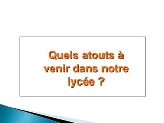 Quels atouts à
venir dans notre
     lycée ?
 