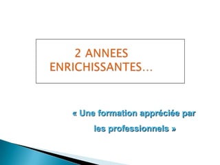 « Une formation appréciée par
     les professionnels »
 