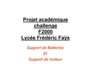 Projet académique challengeF2000Lycée Frédéric Faÿs Support de Batteries  Et Support de moteur 