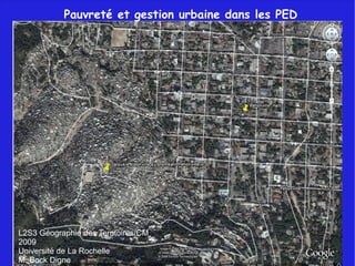 Pauvreté et gestion urbaine dans les PED L2S3 Géographie des Territoires/CM 2009 Université de La Rochelle M. Bock Digne 