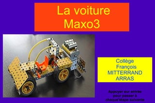 La voiture Maxo3 Collège François MITTERRAND ARRAS Appuyer sur entrée pour passer à chaque'étape suivante 