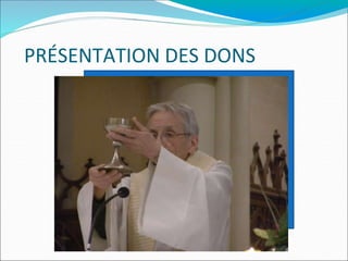 PRÉSENTATION DES DONS
 