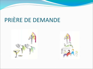 PRIÈRE DE DEMANDE
 
