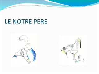 LE NOTRE PERE
 