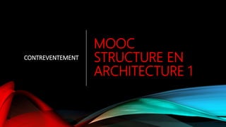 MOOC
STRUCTURE EN
ARCHITECTURE 1
CONTREVENTEMENT
 