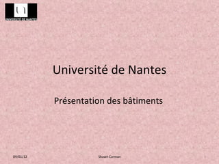 Université de Nantes Présentation des bâtiments  09/01/12 Shawn Carman  