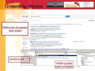 1.2 Importer les références
Vérifier qu’elles
soient complètes
Références récupérées
dans Zotero
Joindre le pdf
 