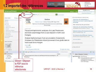 16URFIST - SCD U.Rennes 1 16
1.2 Importer des références
Glisser / Déposer
le PDF sous la
référence
sélectionnée
 
