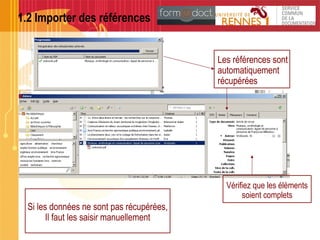 1.2 Importer des références
Les références sont
automatiquement
récupérées
Vérifiez que les éléments
soient complets
Si les données ne sont pas récupérées,
Il faut les saisir manuellement
 