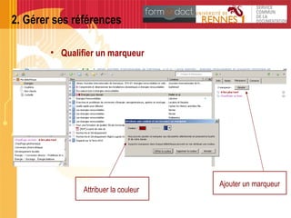 2. Gérer ses références
Ajouter un marqueur
Attribuer la couleur
• Qualifier un marqueur
 