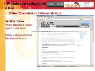 4- Citer avec Zotero
• Barre d’outils Zotero dans Word ou Libre Office
Insérer une
référence
Créer la bibliographie
Éditer...