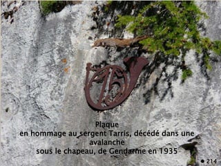 Plaque
en hommage au sergent Tarris, décédé dans une
avalanche
sous le chapeau, de Gendarme en 1935
 214
 