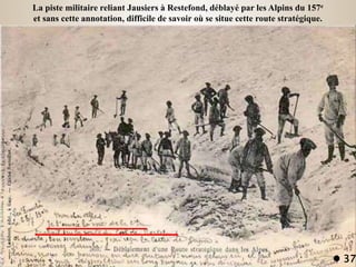 La piste militaire reliant Jausiers à Restefond, déblayé par les Alpins du 157e
et sans cette annotation, difficile de sav...