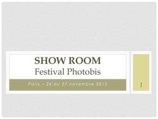 SHOW ROOM
Festival Photobis

Paris – 24 au 27 novembre 2013

1

 