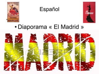 Español
●

●

Diaporama « El Madrid »

 