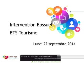Intervention Bossuet 
BTS Tourisme 
Lundi 22 septembre 2014 
 