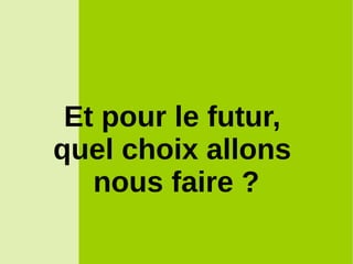 Et pour le futur,
quel choix allons
nous faire ?
 