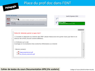 Place du prof doc dans l’ENT
Cahier de textes du cours Documentation 6PB (Vie scolaire) Collège du Taravo (20140 Ste-Marie-Sicché)
 