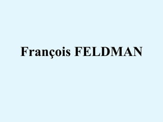 François FELDMAN
 