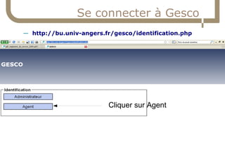 Se connecter à Gesco
     — http://bu.univ-angers.fr/gesco/identification.php




                                        ...