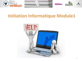 Initiation Informatique Module1
1
 