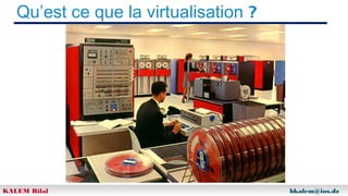 Qu’est ce que la virtualisation ?

KALEM Bilal

bkalem@ios.dz

 