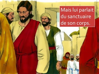 Mais lui parlait
du sanctuaire
de son corps.
 