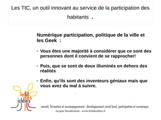 Les TIC, un outil innovant au service de la participation des
habitants

.

Numérique participation, politique de la ville...