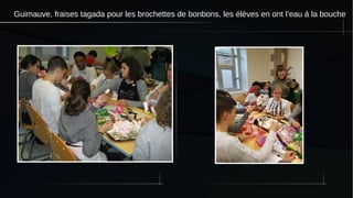 Guimauve, fraises tagada pour les brochettes de bonbons, les élèves en ont l’eau à la bouche
 