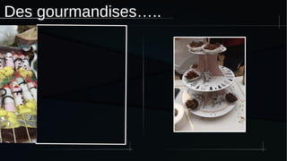 Des gourmandises…..
 